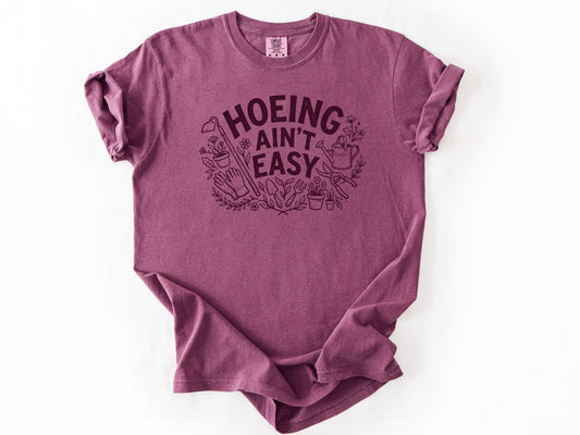 Hoeing ain't easy Tee