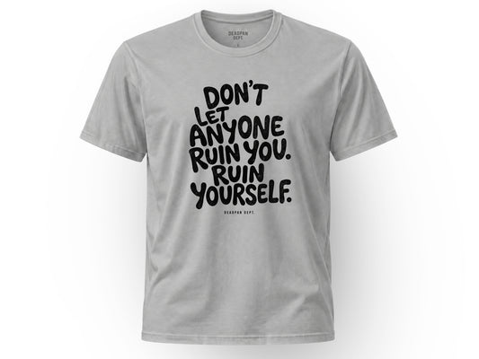 Don't let anyone ruin you Tee