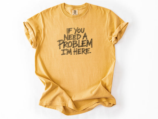 If you need a problem Tee