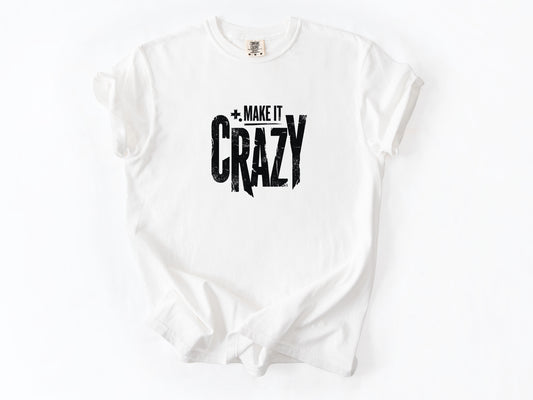 Make it crazy Tee