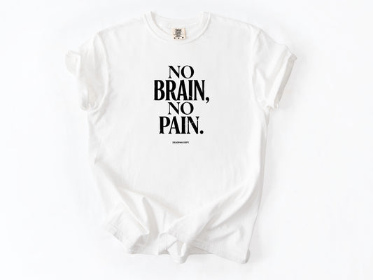 No brain no pain Tee