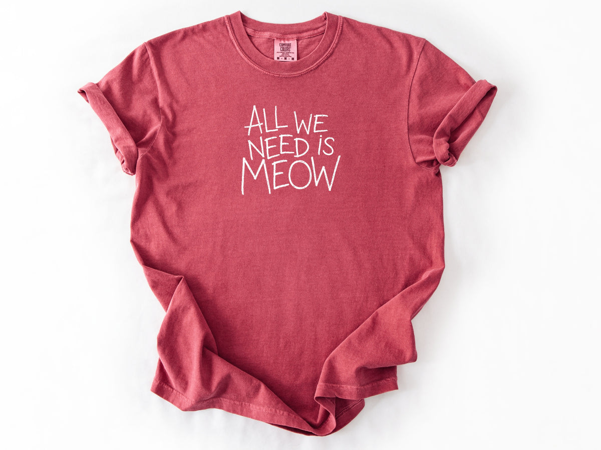 All we need is meow Tee