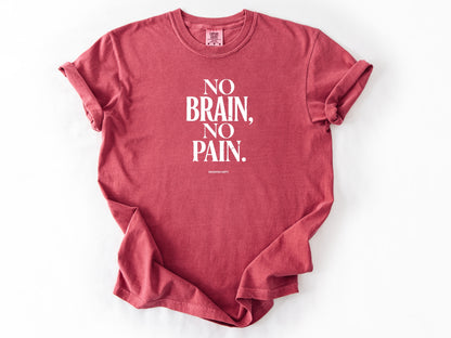 No brain no pain Tee