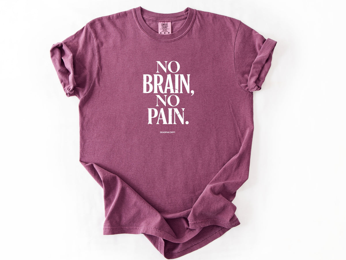 No brain no pain Tee