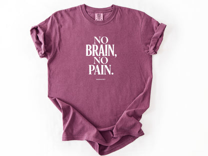 No brain no pain Tee