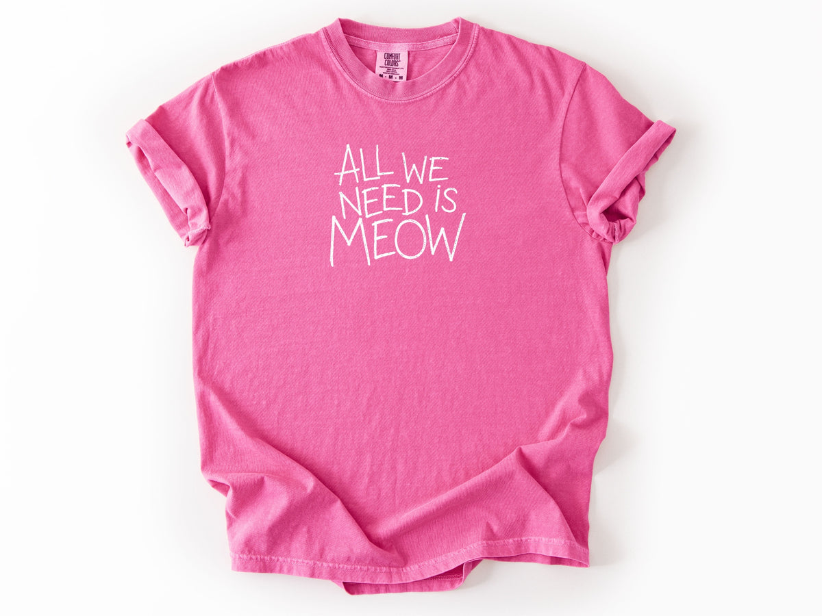 All we need is meow Tee