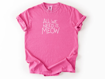 All we need is meow Tee