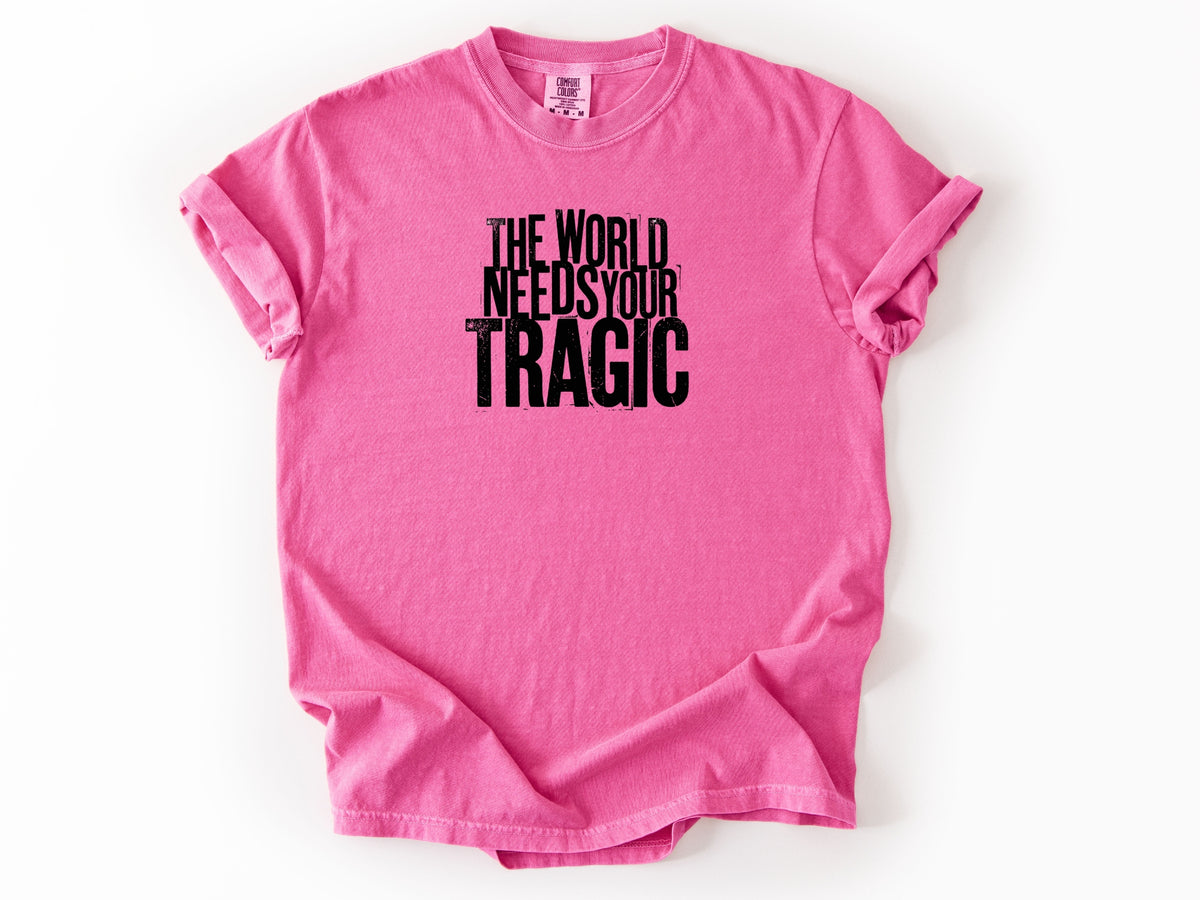 The world need tragic Tee