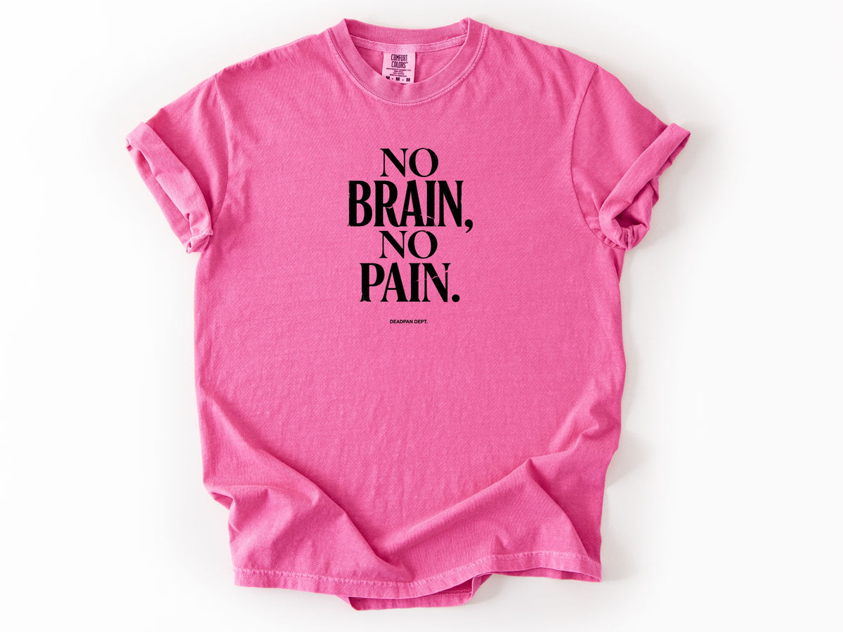 No brain no pain Tee