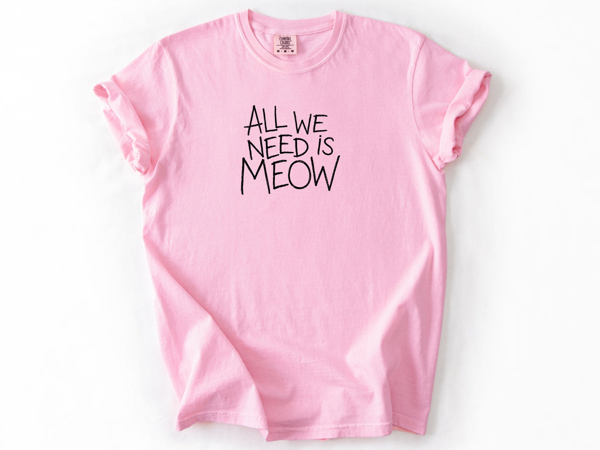 All we need is meow Tee