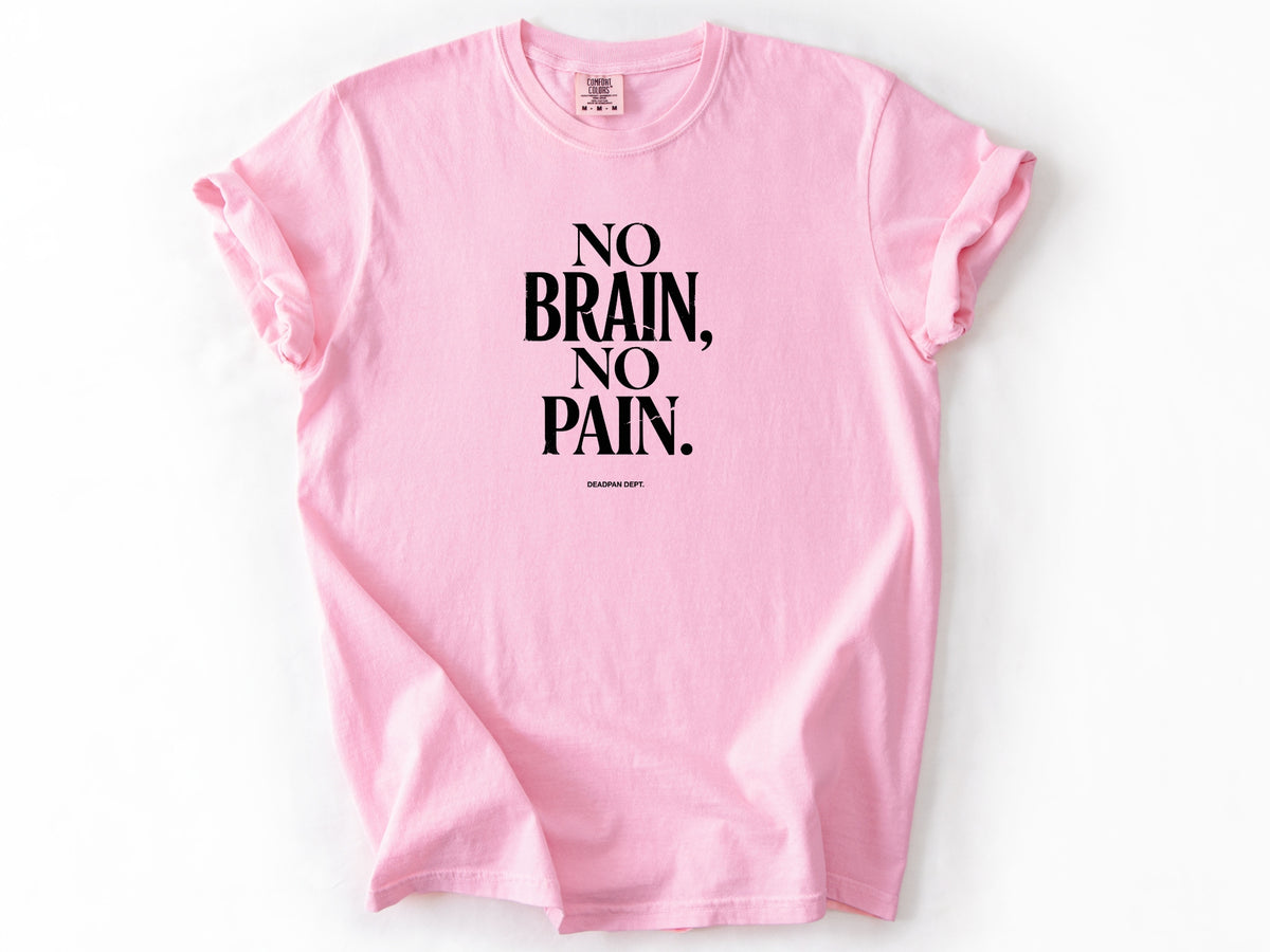 No brain no pain Tee