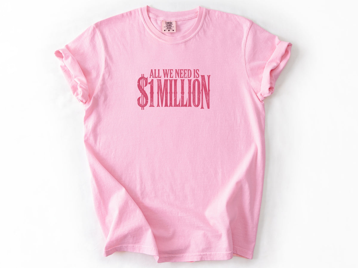 All we need $1 million Tee