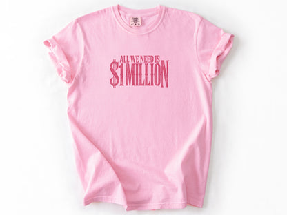 All we need $1 million Tee