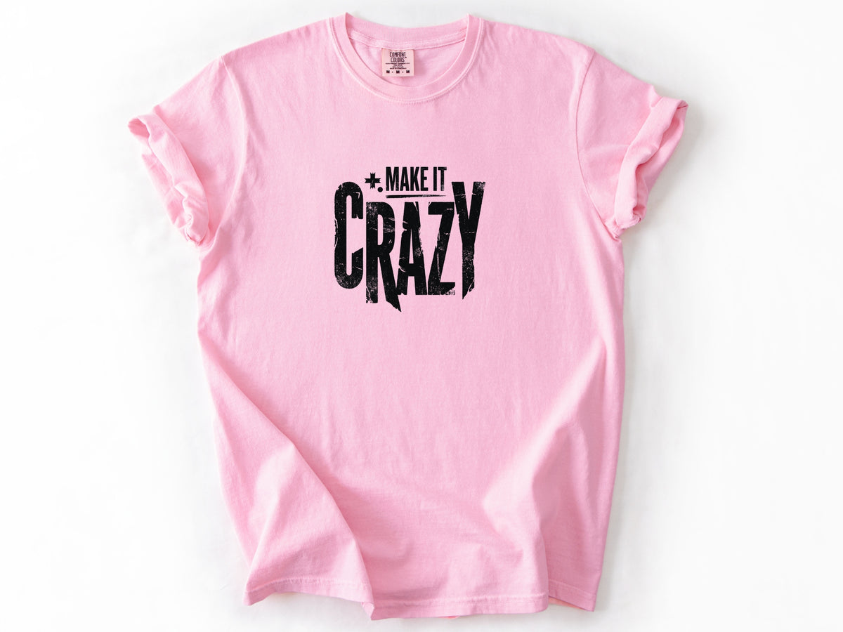 Make it crazy Tee