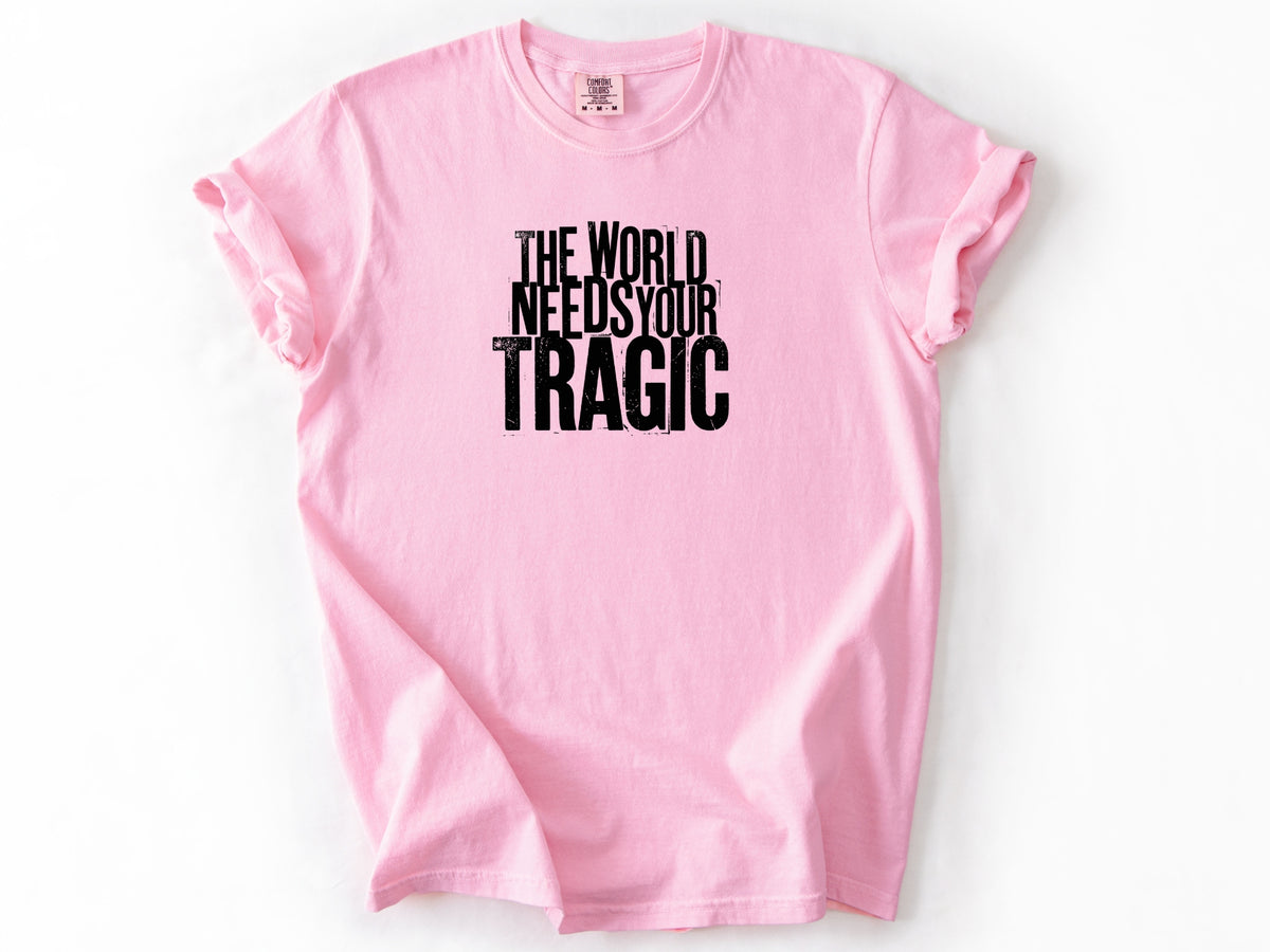 The world need tragic Tee