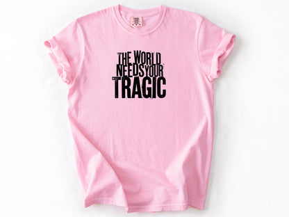 The world need tragic Tee