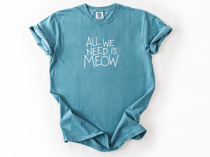 All we need is meow Tee