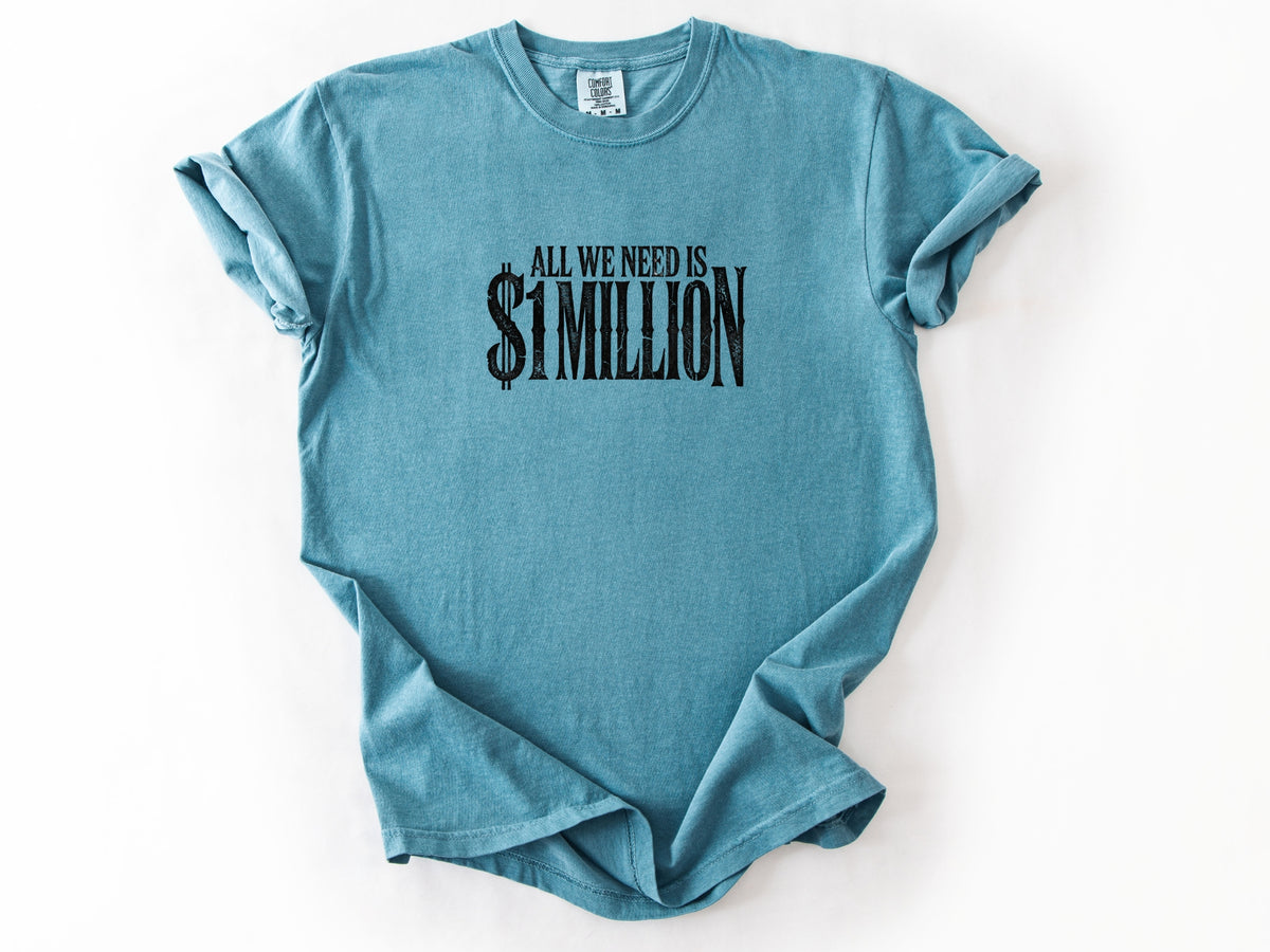 All we need $1 million Tee