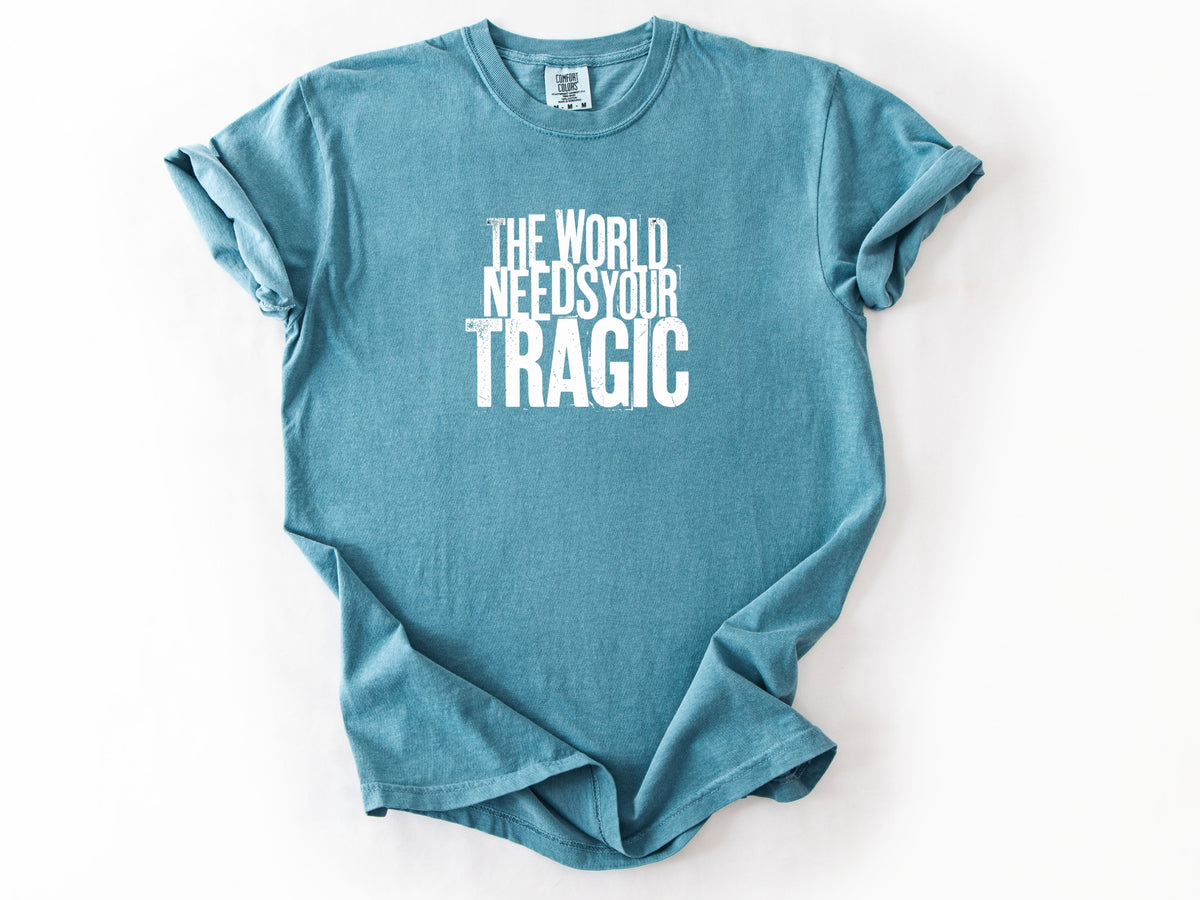 The world need tragic Tee