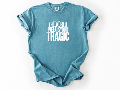 The world need tragic Tee