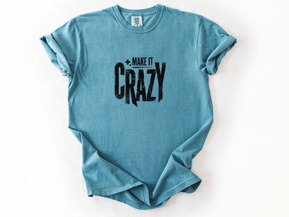 Make it crazy Tee