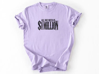 All we need $1 million Tee