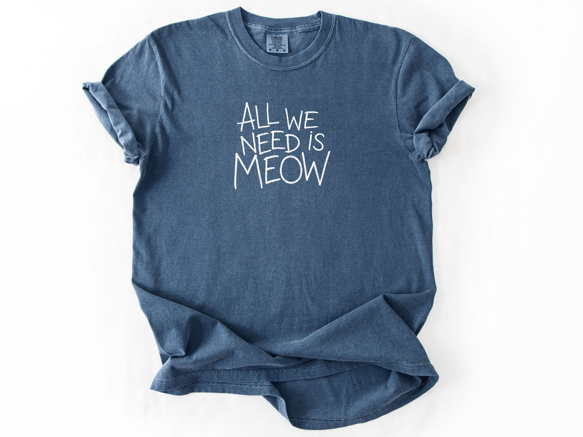 All we need is meow Tee