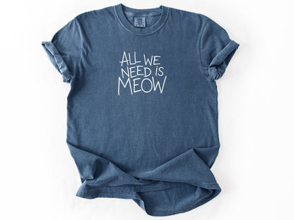 All we need is meow Tee