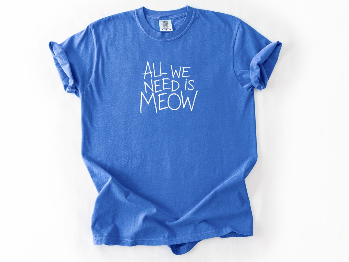 All we need is meow Tee