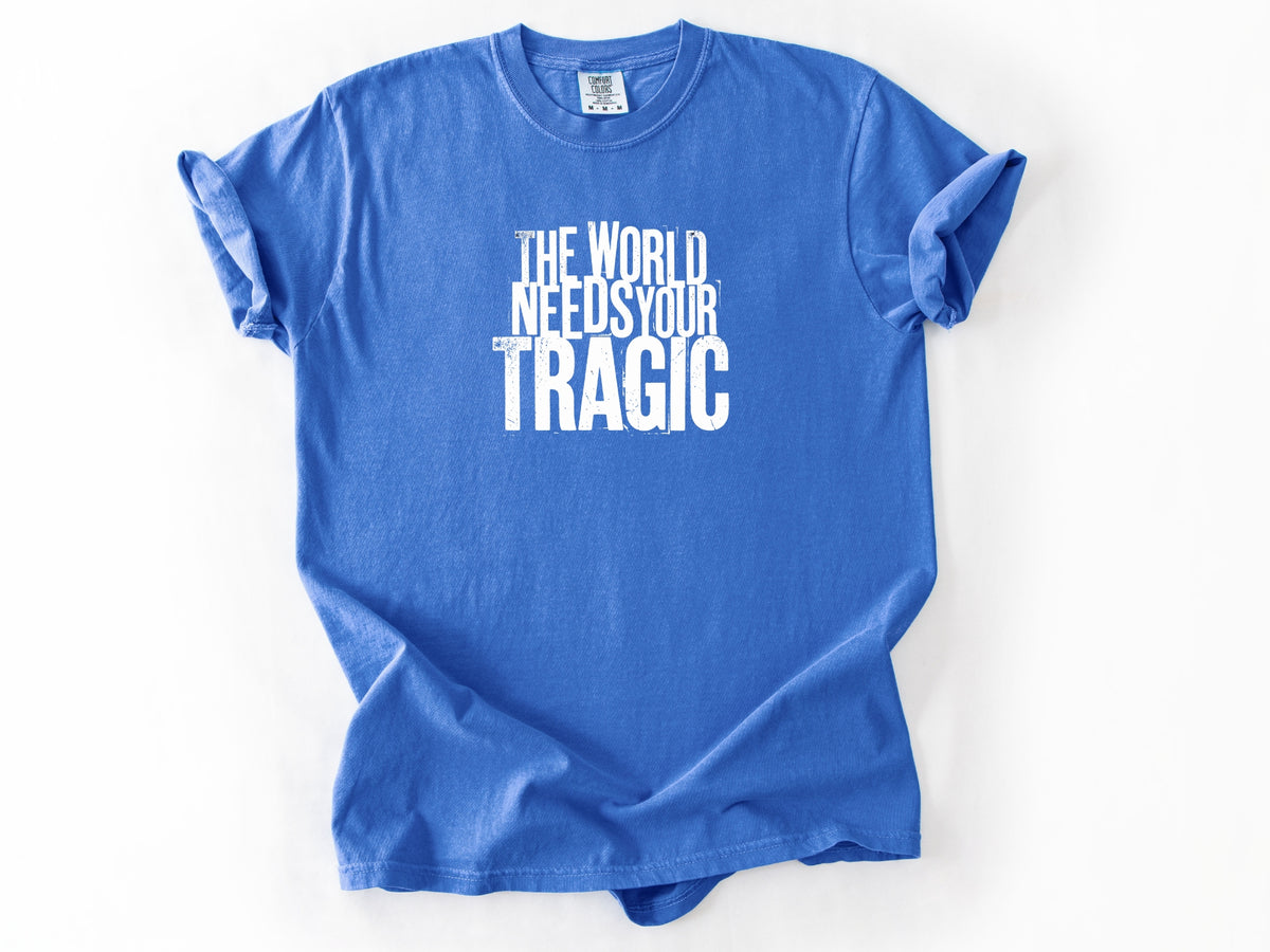 The world need tragic Tee