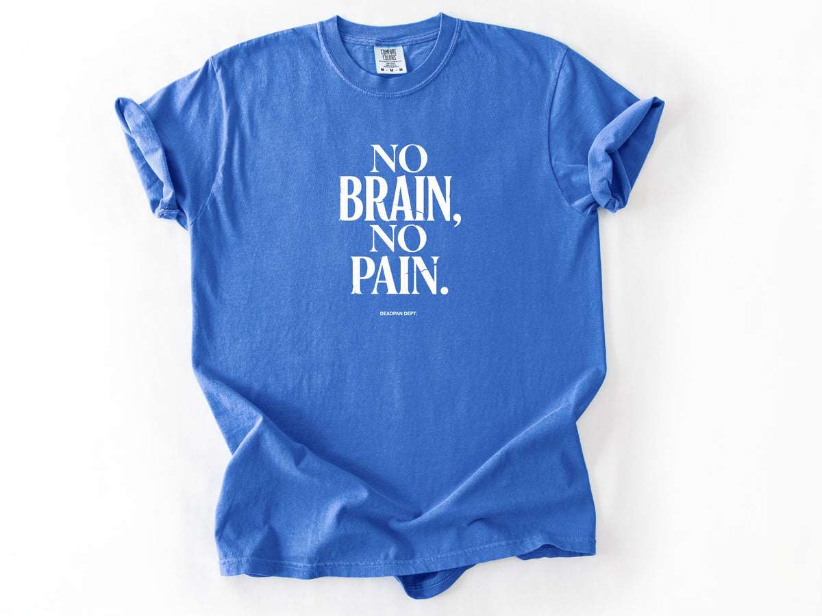 No brain no pain Tee