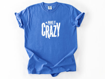 Make it crazy Tee