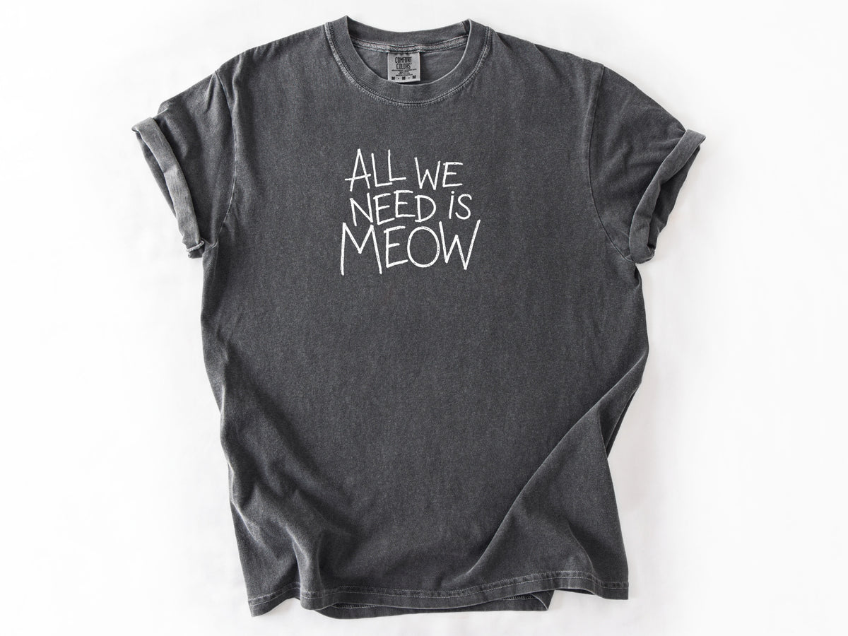 All we need is meow Tee
