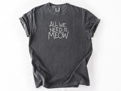 All we need is meow Tee