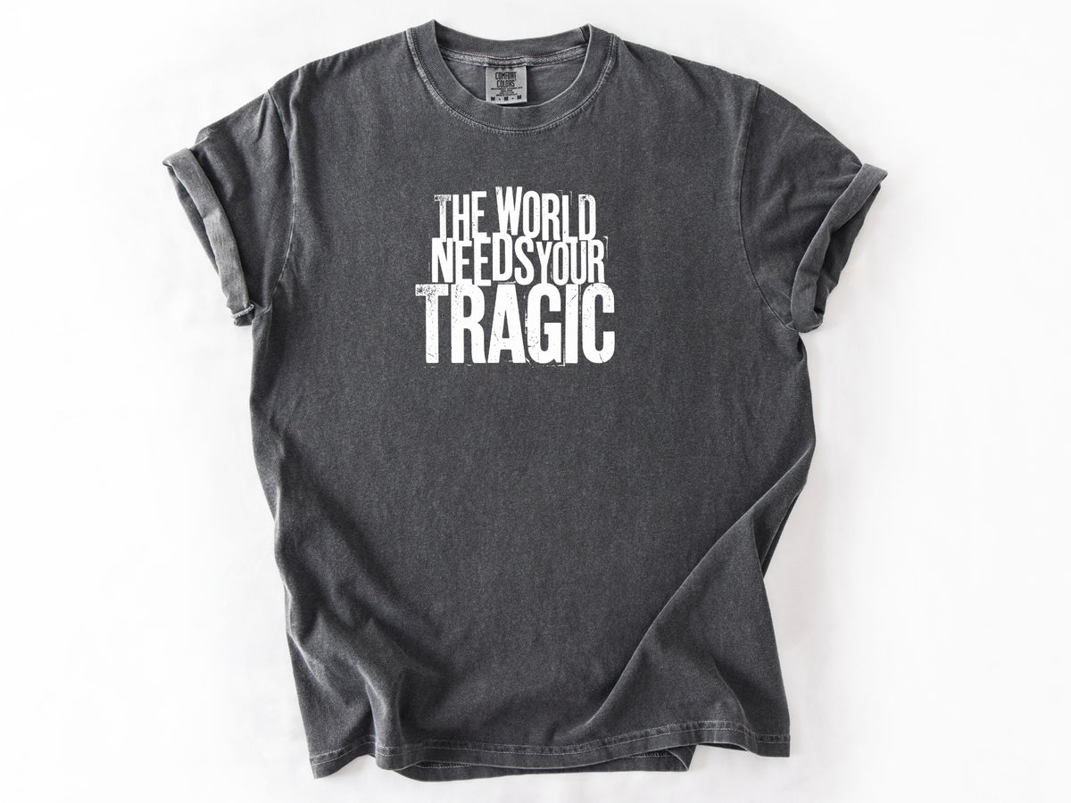 The world need tragic Tee