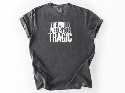 The world need tragic Tee