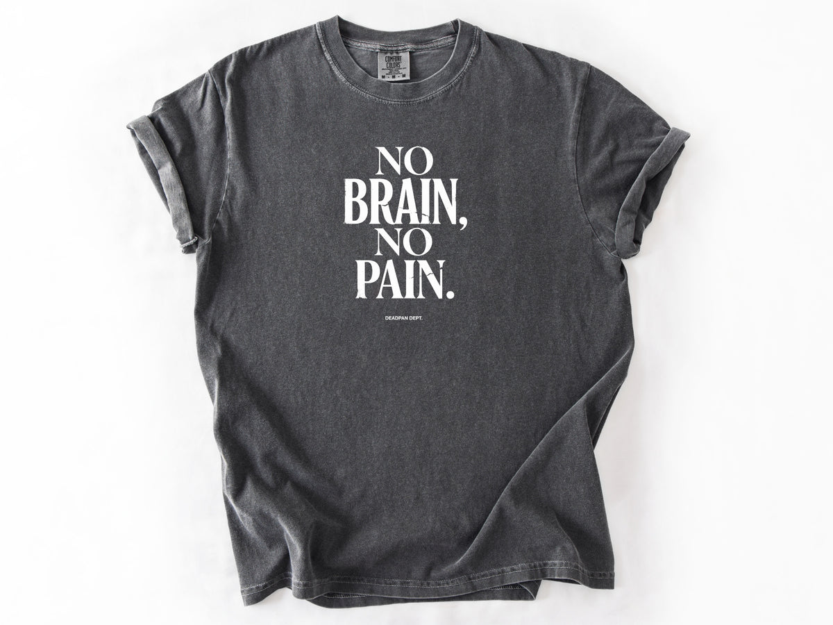No brain no pain Tee