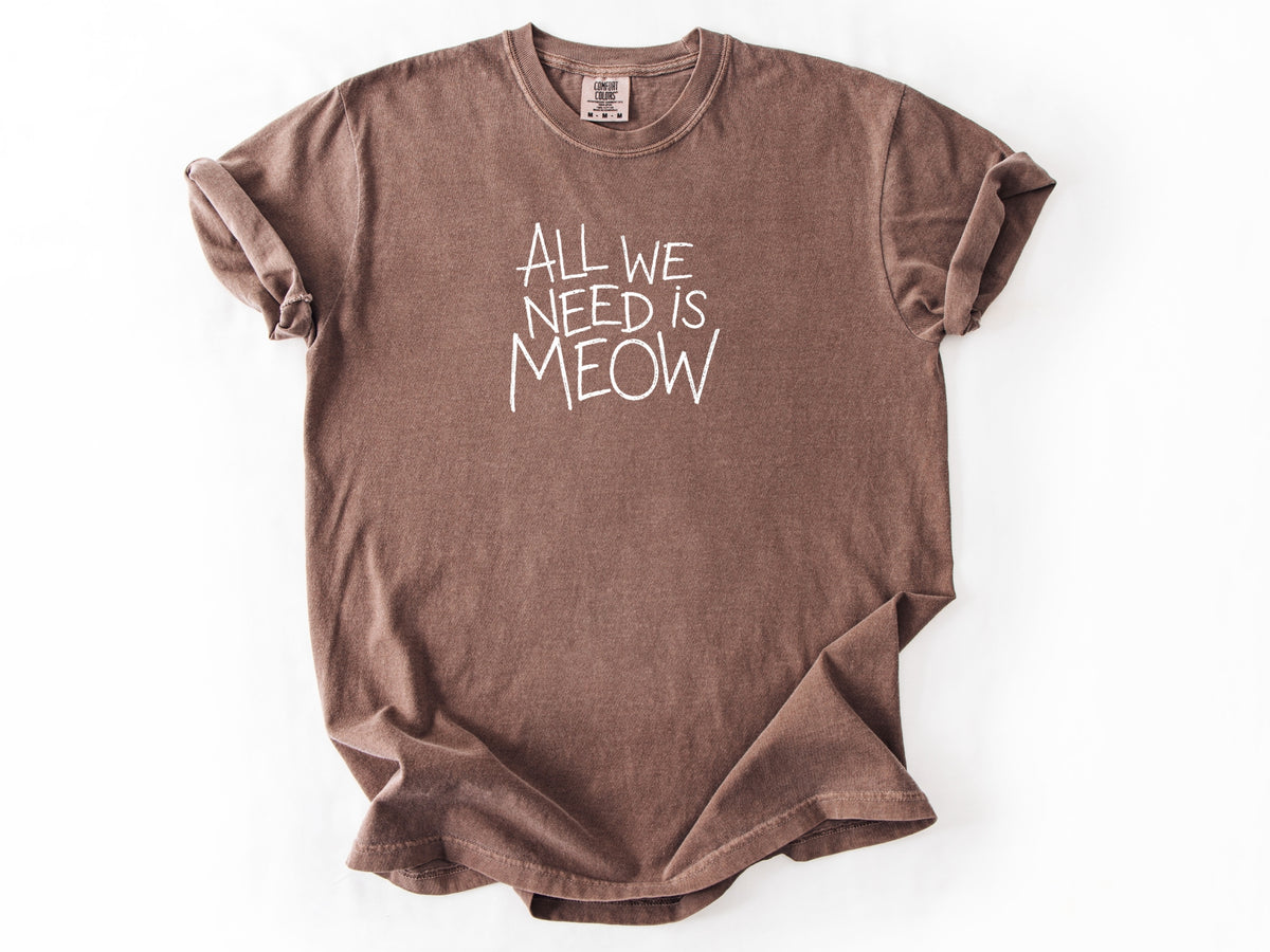 All we need is meow Tee