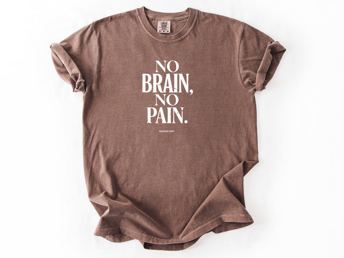 No brain no pain Tee