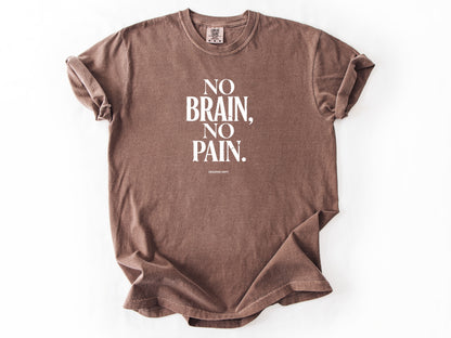No brain no pain Tee