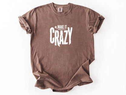 Make it crazy Tee