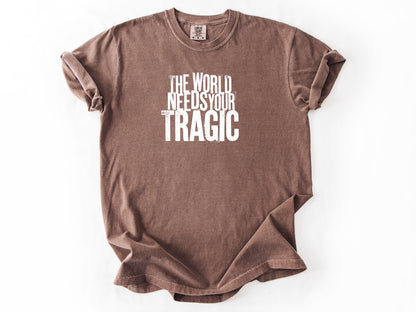 The world need tragic Tee