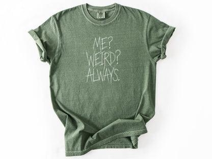 Me? Weird? Always! Tee