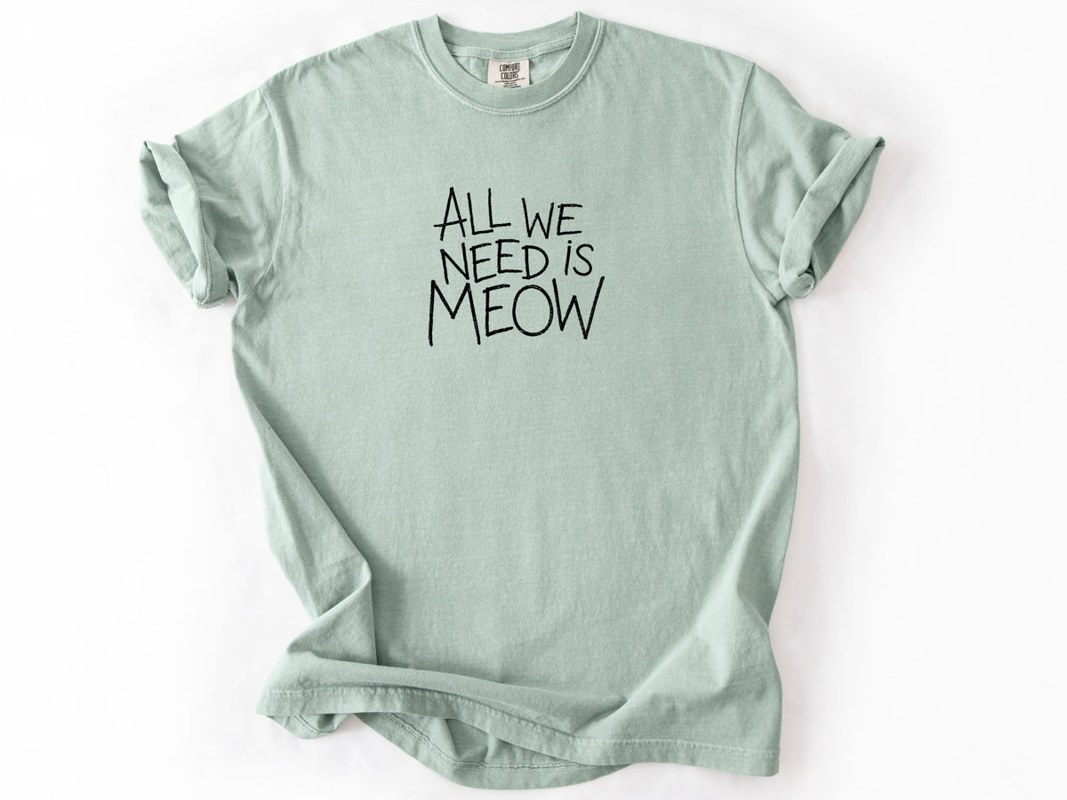All we need is meow Tee