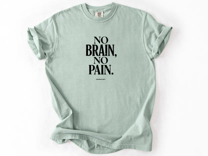 No brain no pain Tee