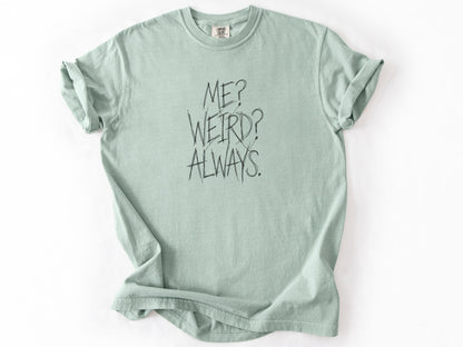 Me? Weird? Always! Tee