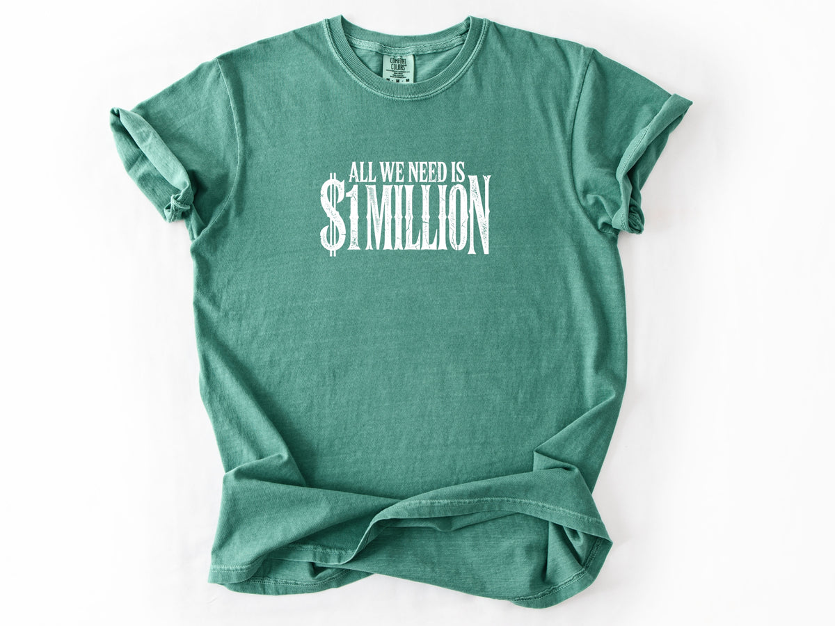 All we need $1 million Tee