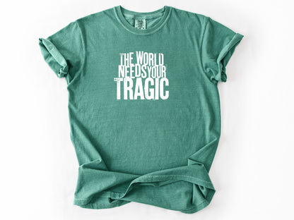 The world need tragic Tee