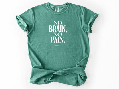 No brain no pain Tee
