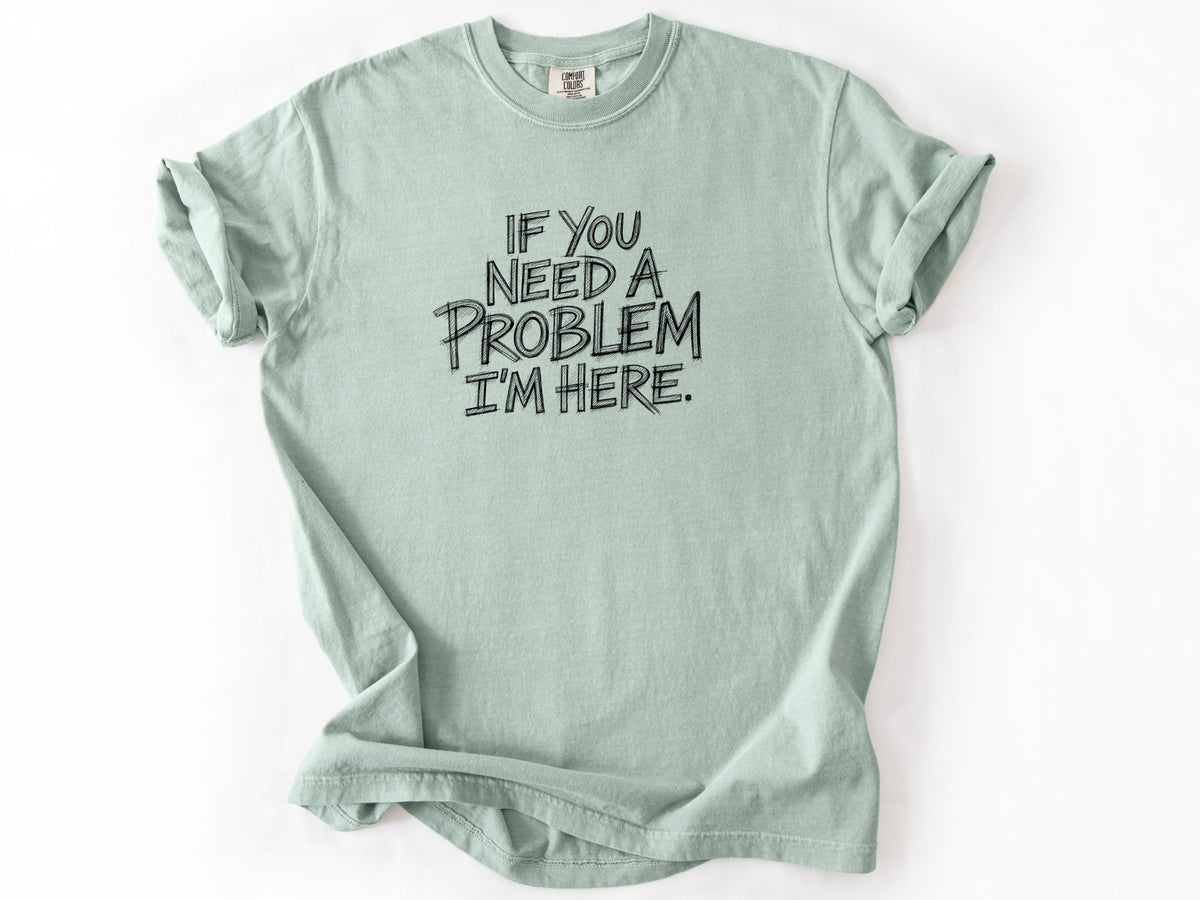If you need a problem Tee